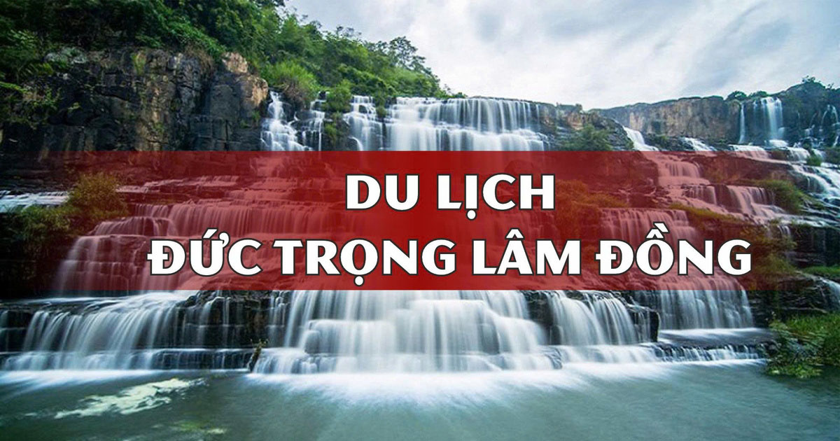 Du Lịch Đức Trọng Lâm Đồng – Thiên Nhiên Trong Lành, Con Người Thân Thiện, Ẩm Thực Đậm Chất Cao Nguyên